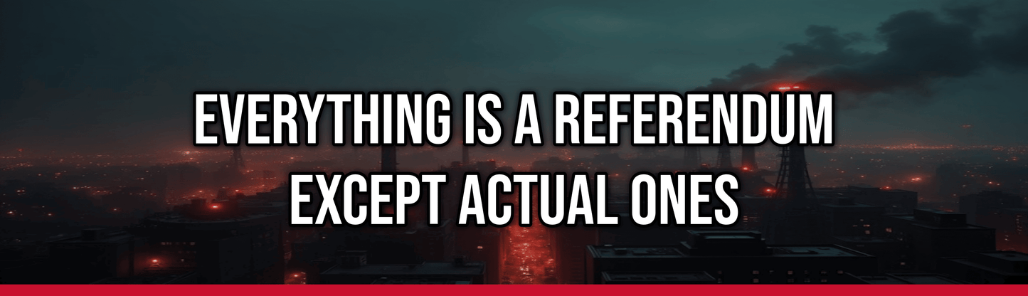 Everything is a Referendum Except Actual Ones — Political Satire Bumper Sticker
