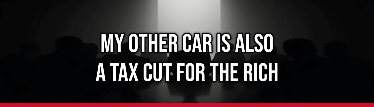 My Other Car is Also a Tax Cut for the Rich — Political Satire Bumper Sticker