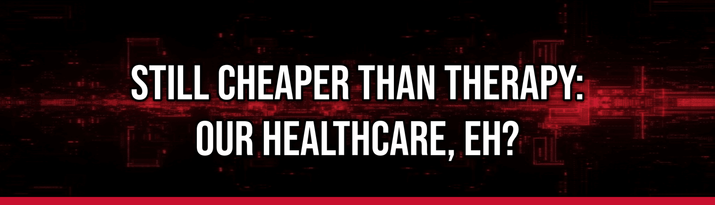Still Cheaper Than Therapy: Our Healthcare, Eh? — Political Satire Bumper Sticker