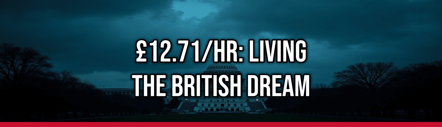 £12.71/hr: Living the British Dream