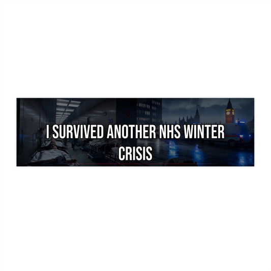 I Survived Another NHS Winter Crisis - Bumper Sticker