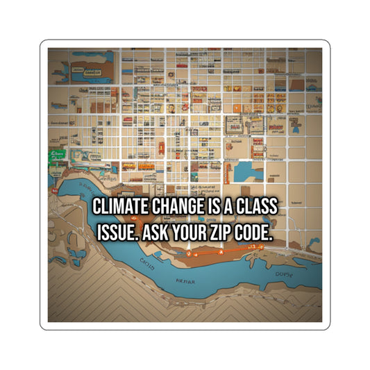 Climate Change Is a Class Issue. Ask Your Zip Code. (Laptop Sticker)