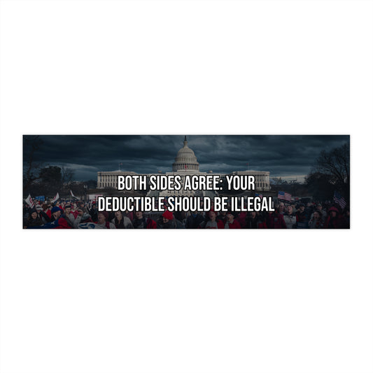 Both Sides Agree: Your Deductible Should Be Illegal
