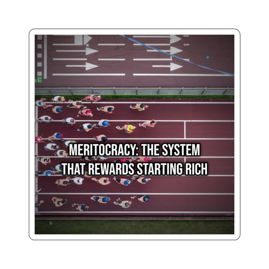 Meritocracy: The System That Rewards Starting Rich (Laptop Sticker)