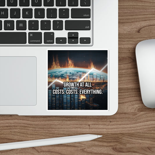 Growth at All Costs. Costs: Everything. (Phone Sticker)