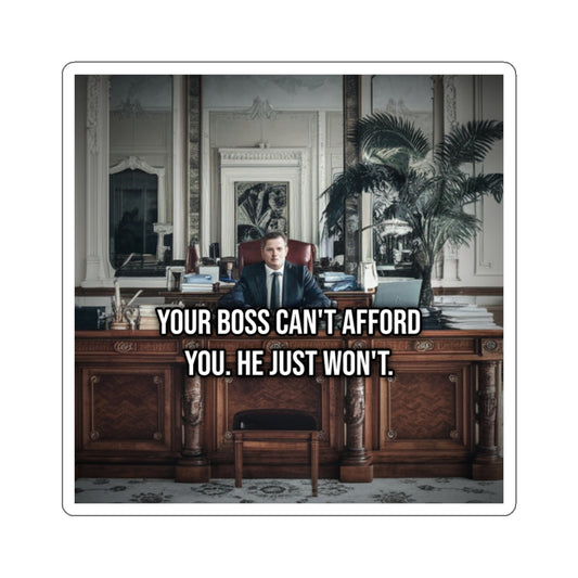 Your Boss Can't Afford You. He Just Won't. (Laptop Sticker) — Political Satire Bumper Sticker