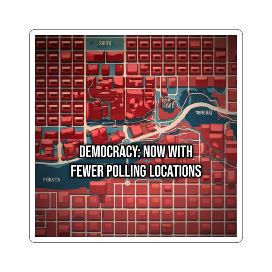 Democracy: Now With Fewer Polling Locations (Laptop Sticker)