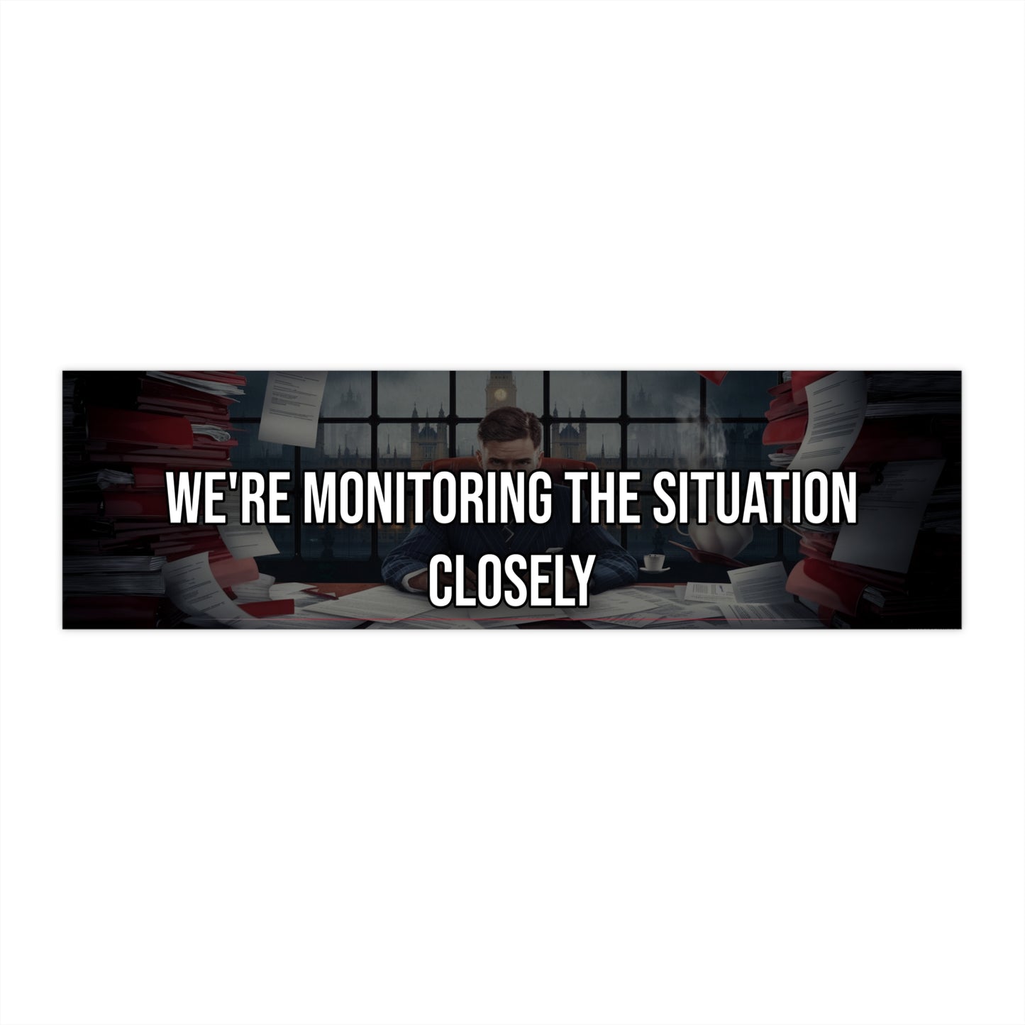 We're Monitoring the Situation Closely - Bumper Sticker
