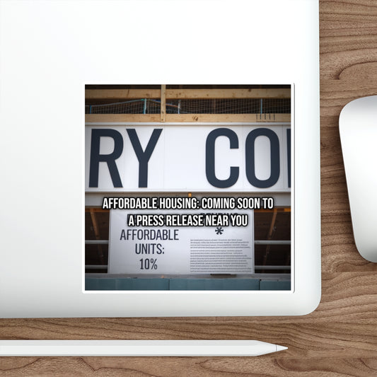 Affordable Housing: Coming Soon to a Press Release Near You (Laptop Sticker)