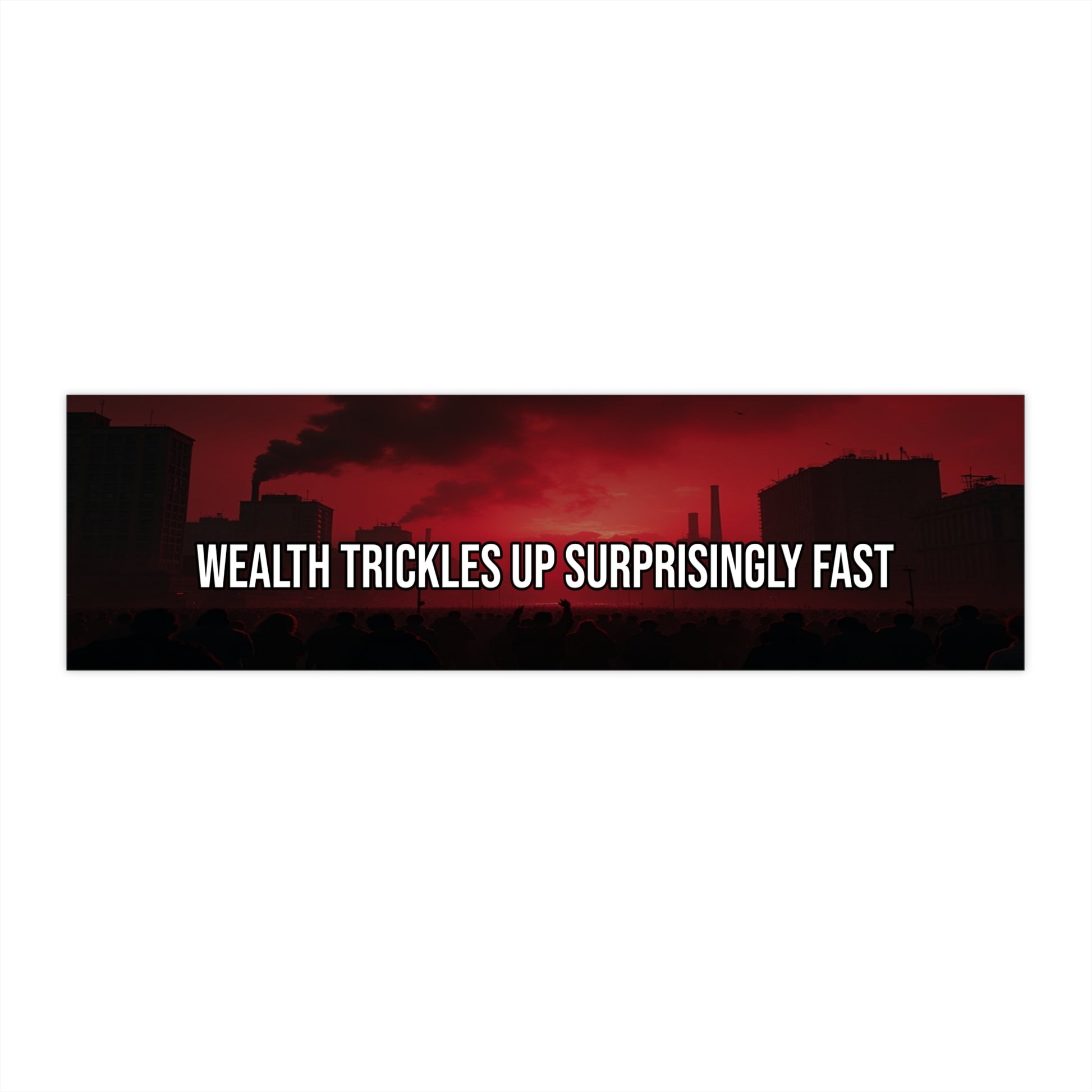 Wealth Trickles Up Surprisingly Fast — Political Satire Bumper Sticker
