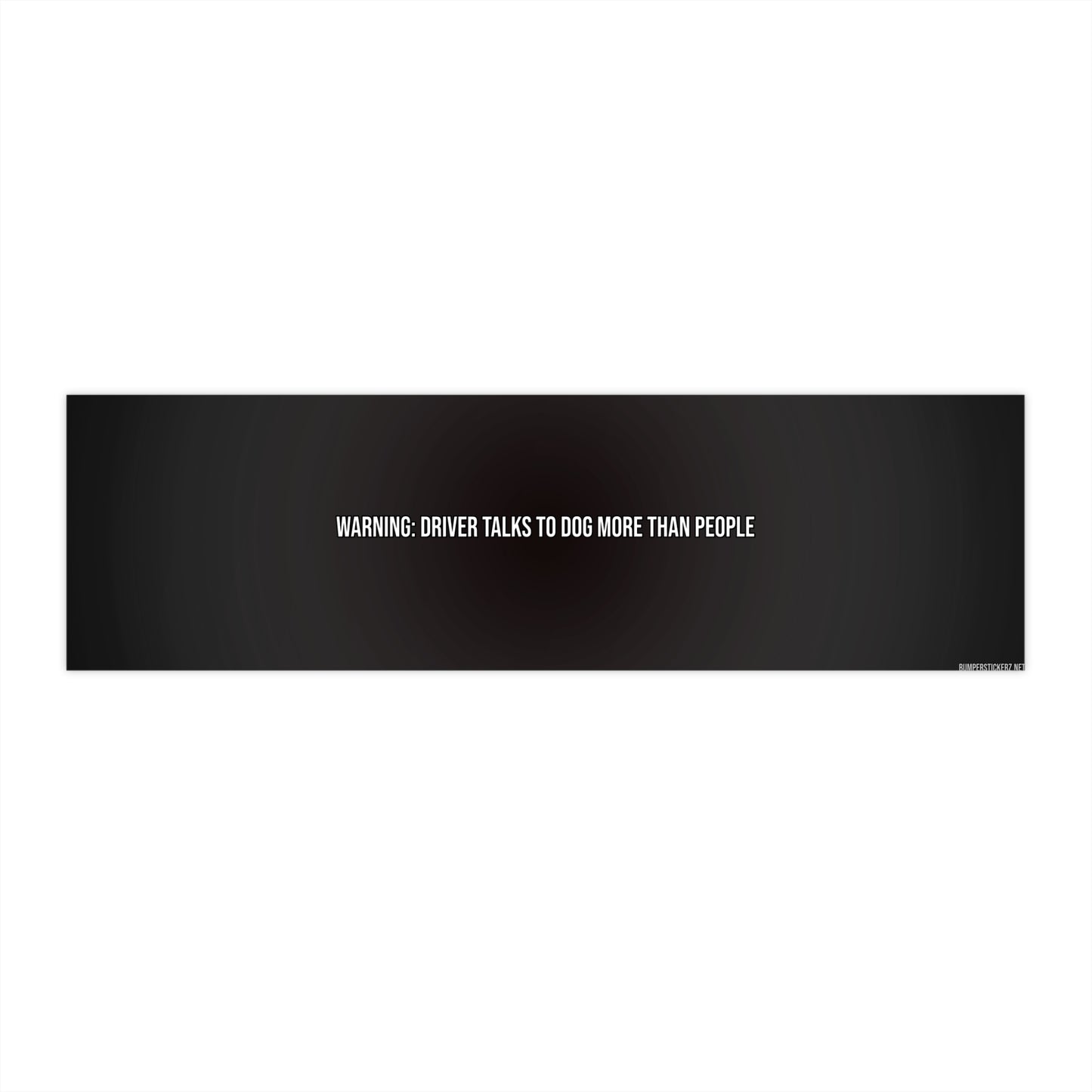 Warning: Driver Talks To Dog More Than People — black vinyl bumper sticker with white text on white background