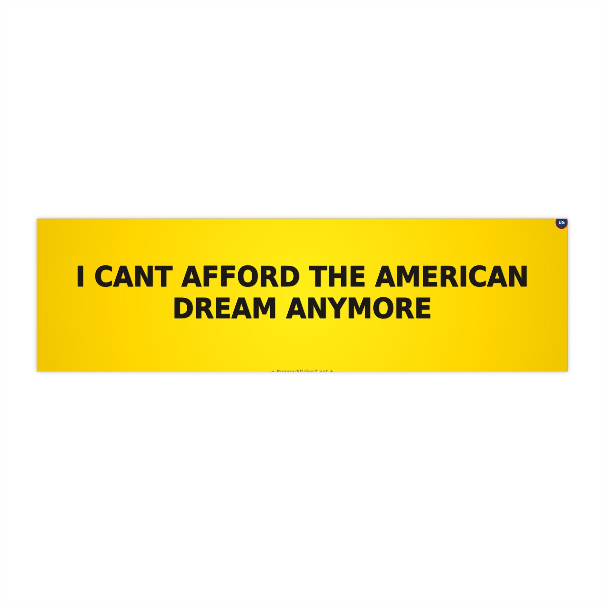 I can't afford the American Dream anymore - Bumper Sticker
