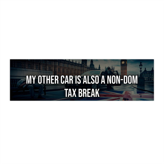 My Other Car is Also a Non-Dom Tax Break - Bumper Sticker