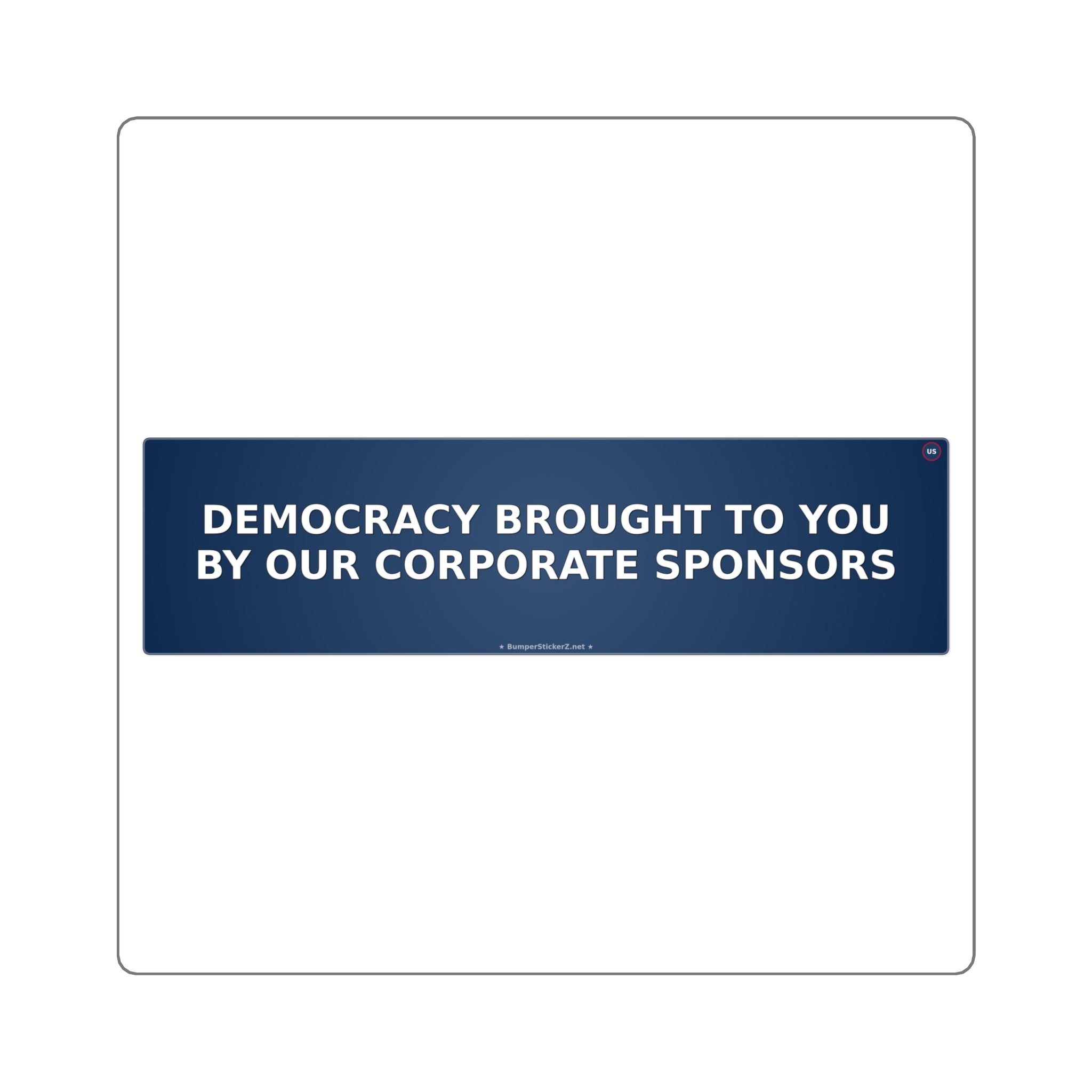 Democracy: brought to you by our corporate sponsors - Bumper Sticker