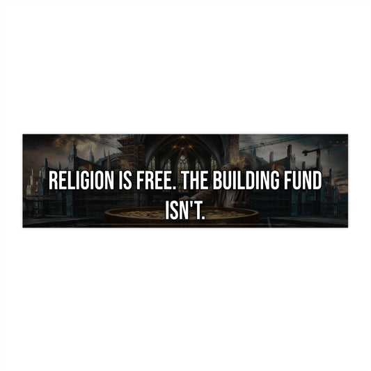 Religion is Free. The Building Fund Isn't. - Bumper Sticker