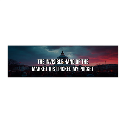 The Invisible Hand Of The Market Just Picked My Pocket — Political Satire Bumper Sticker