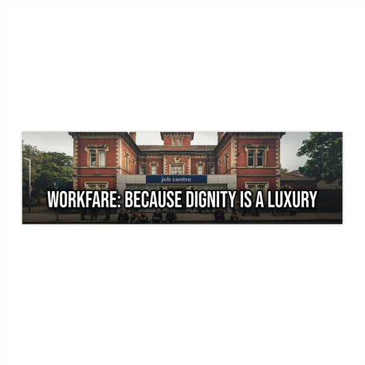 Workfare: Because Dignity Is a Luxury — Political Satire Bumper Sticker