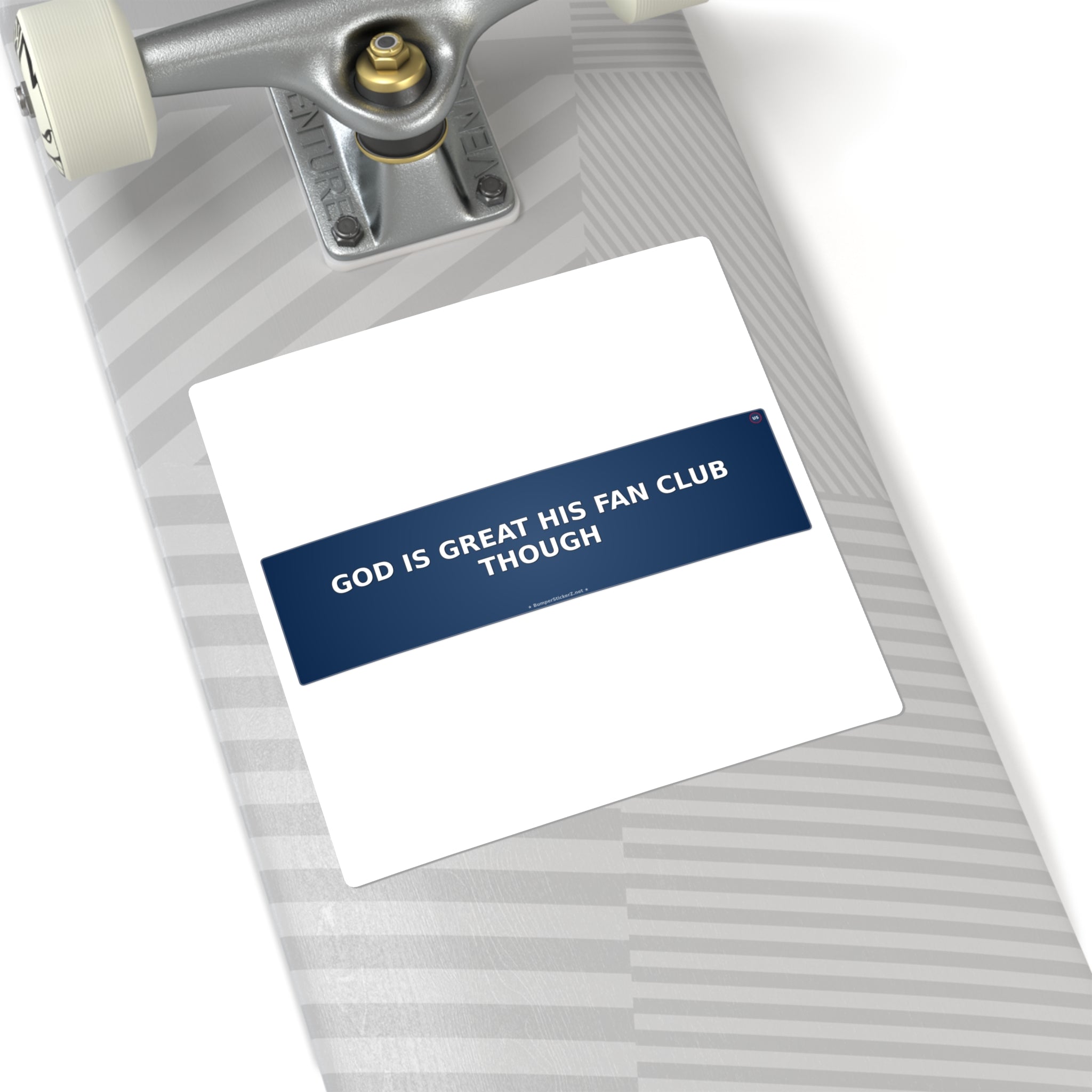 God is great. His fan club though... - Bumper Sticker