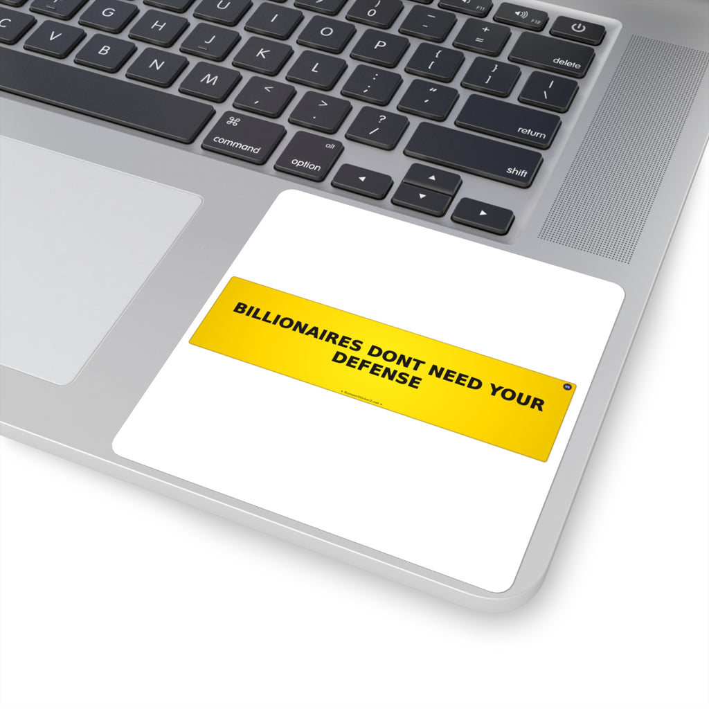 Billionaires don't need your defense - Bumper Sticker