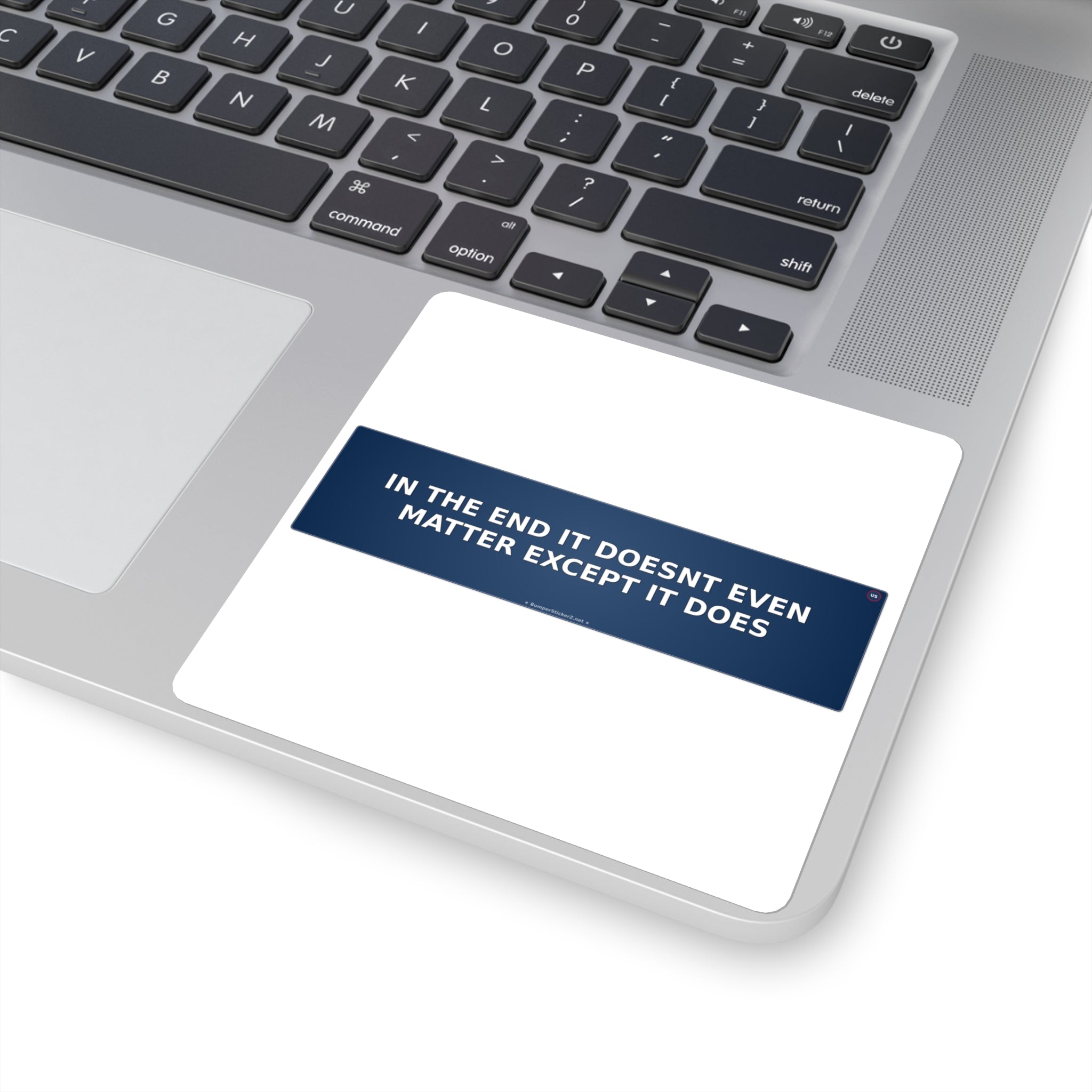 In the end it doesn't even matter (except it does) - Bumper Sticker