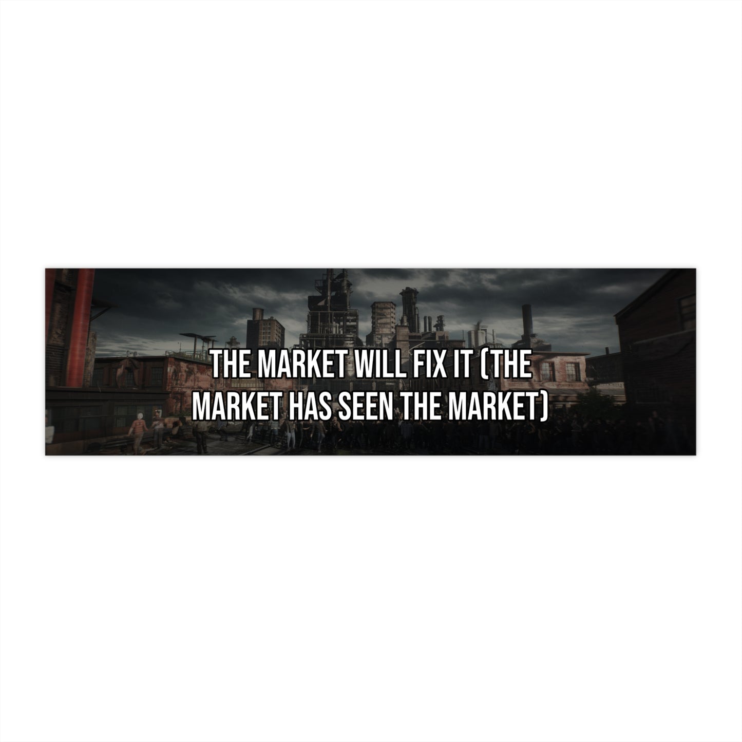 The Market Will Fix It (The Market Has Seen The Market)