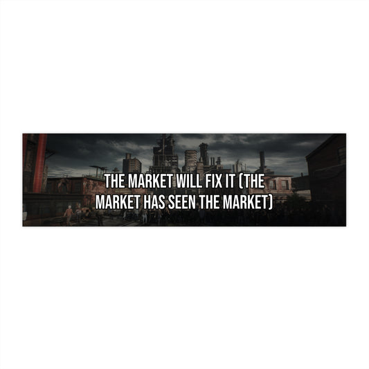The Market Will Fix It (The Market Has Seen The Market)