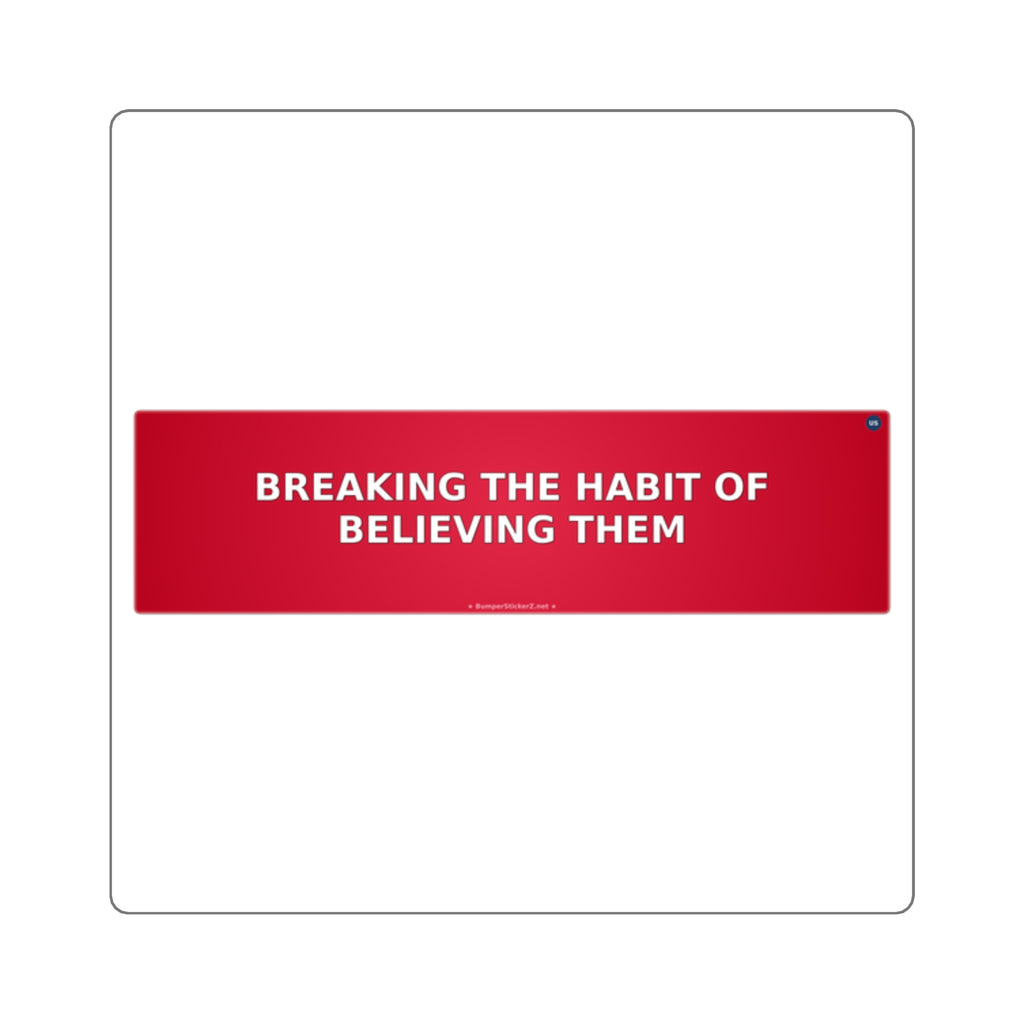 Breaking the habit of believing them - Bumper Sticker
