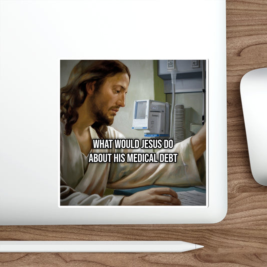 What Would Jesus Do About His Medical Debt (Laptop Sticker) — Political Satire Bumper Sticker