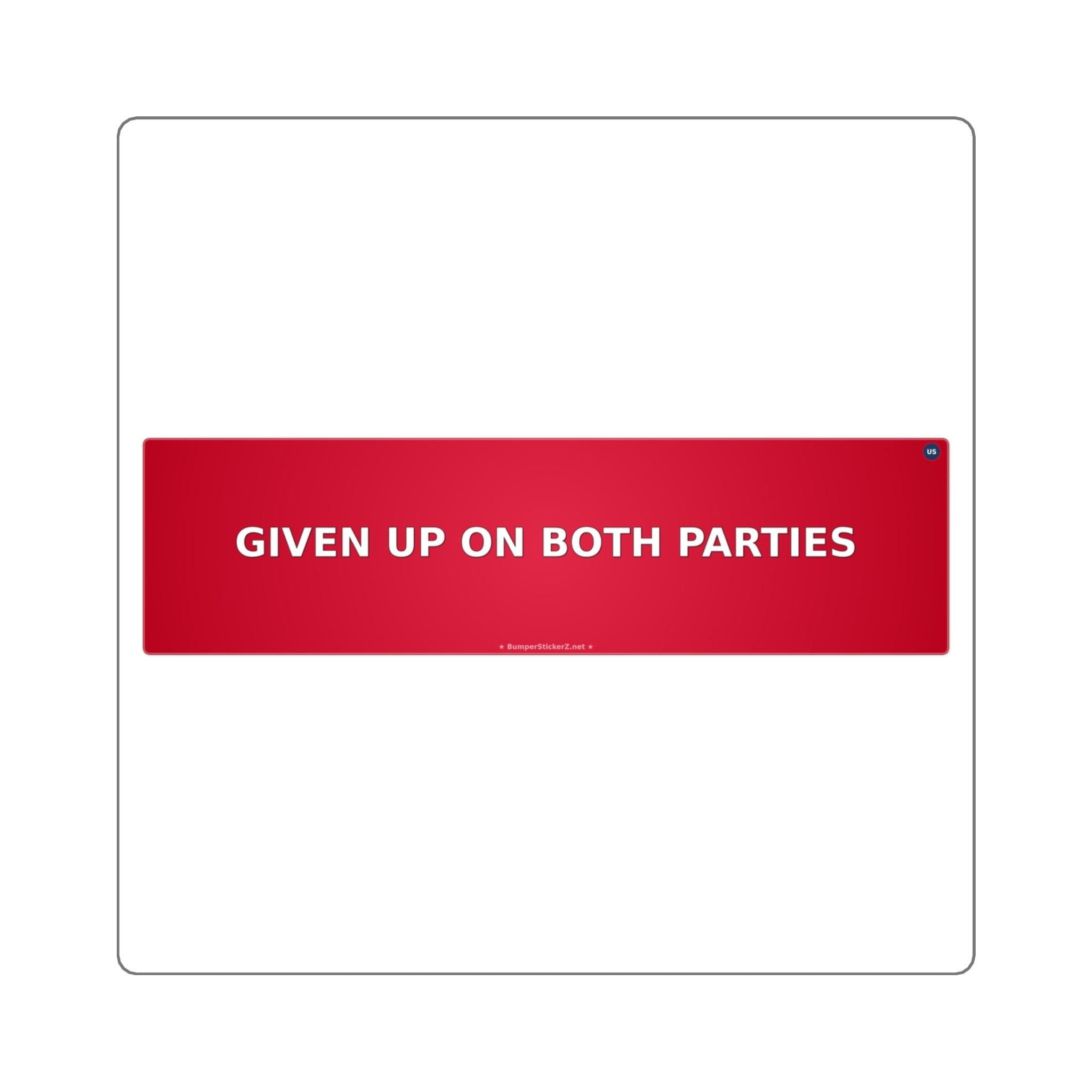 Given up on both parties - Bumper Sticker
