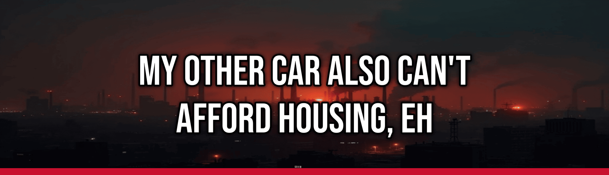 My Other Car Also Can't Afford Housing, Eh — Political Satire Bumper Sticker