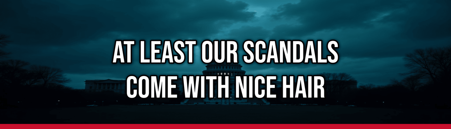 At Least Our Scandals Come With Nice Hair — Political Satire Bumper Sticker