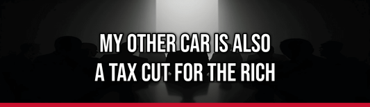 My Other Car is Also a Tax Cut for the Rich — Political Satire Bumper Sticker