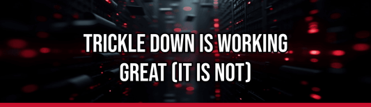 Trickle Down is Working Great (It Is Not) — Political Satire Bumper Sticker