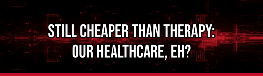 Still Cheaper Than Therapy: Our Healthcare, Eh? — Political Satire Bumper Sticker