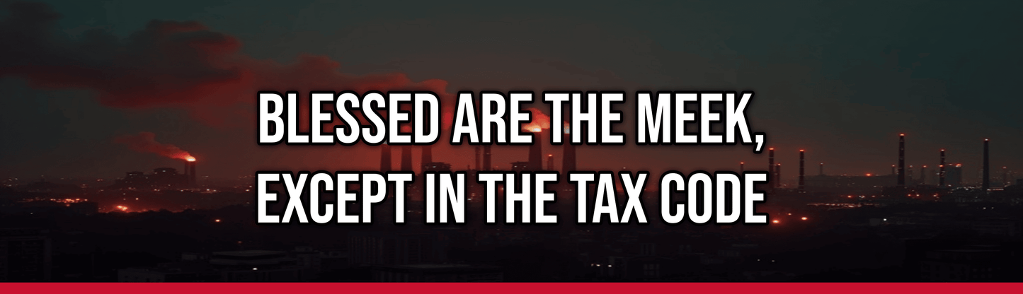 Blessed Are the Meek, Except in the Tax Code — Political Satire Bumper Sticker