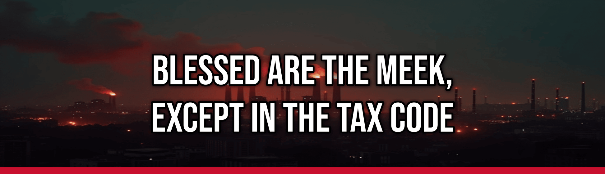Blessed Are the Meek, Except in the Tax Code — Political Satire Bumper Sticker