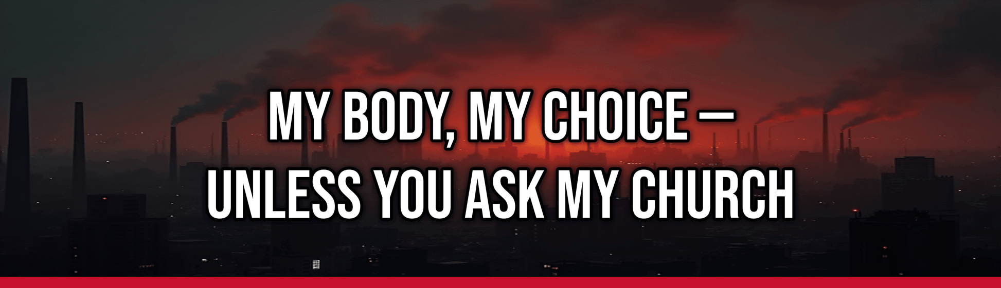 My Body, My Choice — Unless You Ask My Church — Political Satire Bumper Sticker