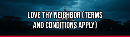 Love Thy Neighbor (Terms and Conditions Apply) — Political Satire Bumper Sticker