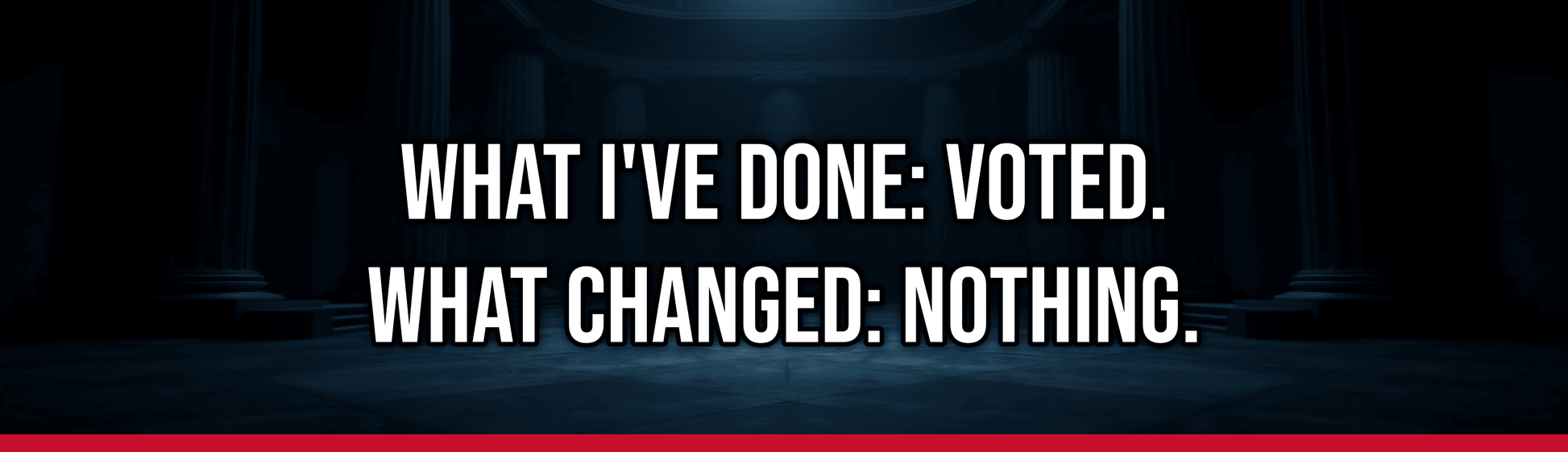 What I've Done: Voted. What Changed: Nothing. — Political Satire Bumper Sticker