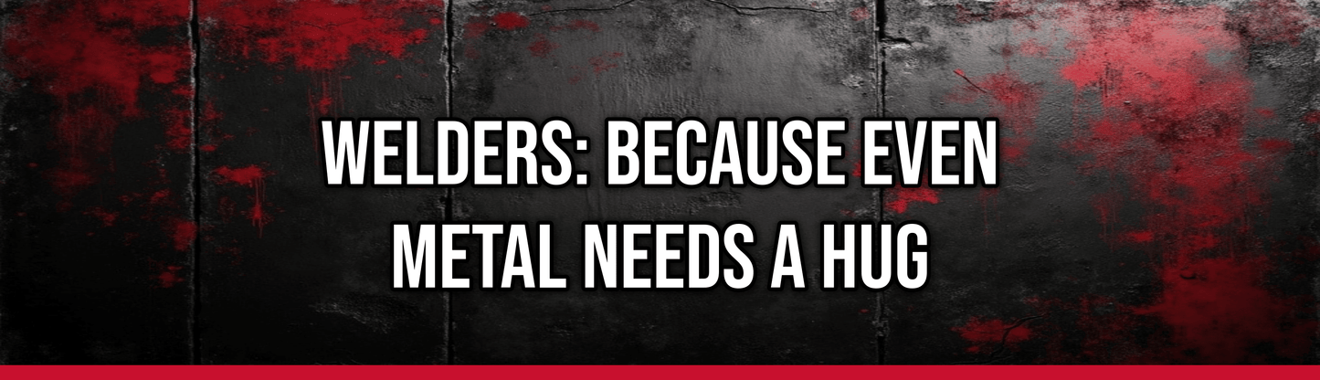 Welders: Because Even Metal Needs a Hug — Political Satire Bumper Sticker