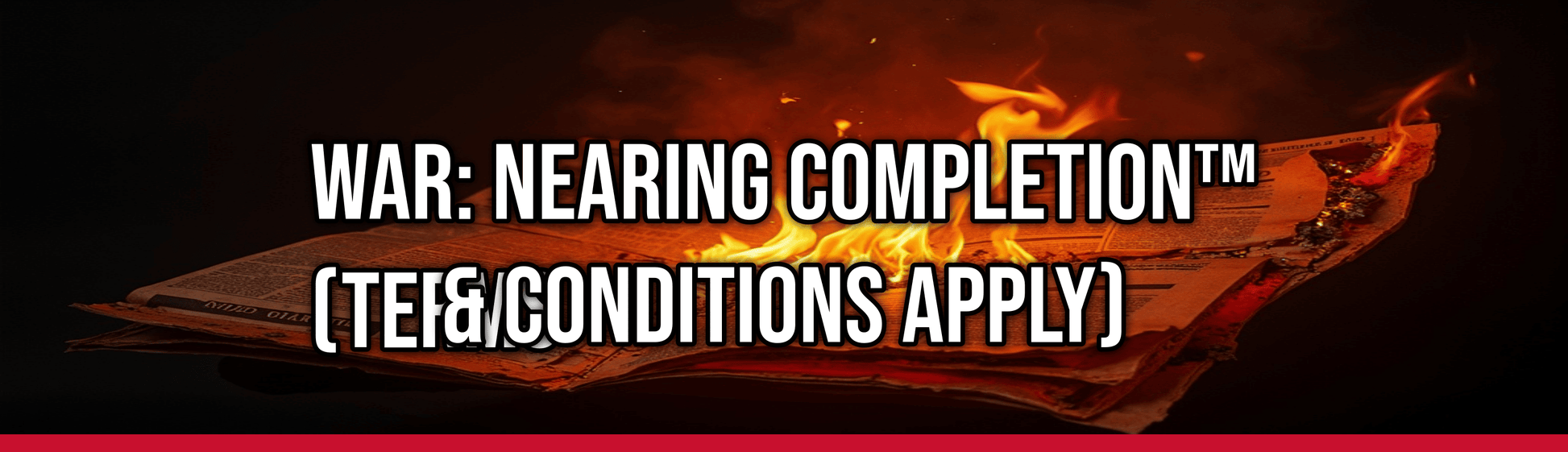 War: Nearing Completion™
(terms & Conditions Apply) — Political Satire Bumper Sticker