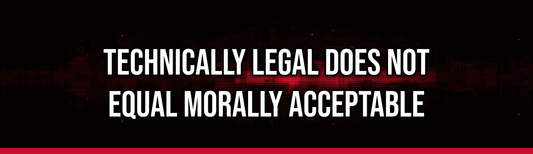 Technically Legal Does Not Equal Morally Acceptable
