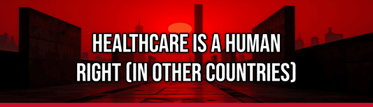 Healthcare Is A Human Right (In Other Countries)