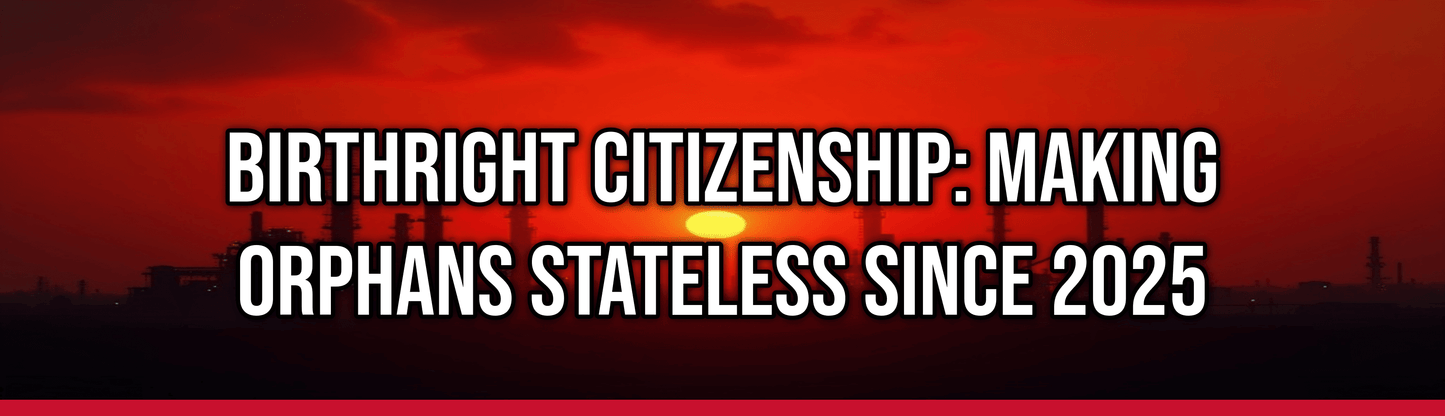 Birthright Citizenship: Making Orphans Stateless Since 2025