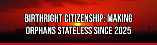 Birthright Citizenship: Making Orphans Stateless Since 2025
