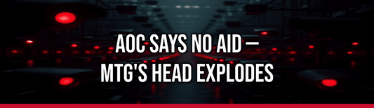 AOC Says No Aid — MTG's Head Explodes