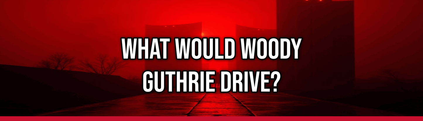What Would Woody Guthrie Drive?
