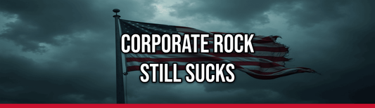 Corporate Rock Still Sucks