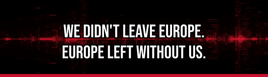 We Didn't Leave Europe. Europe Left Without Us.