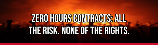 Zero Hours Contracts: All the Risk. None of the Rights.